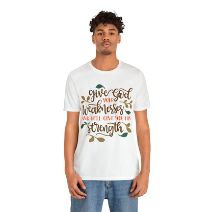 Give_god_your_weakness T-Shirt