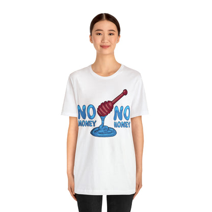 No money _ No honey T-Shirt