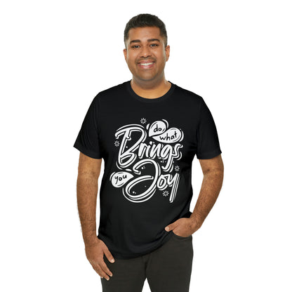 Do what brings you Joy T-Shirt