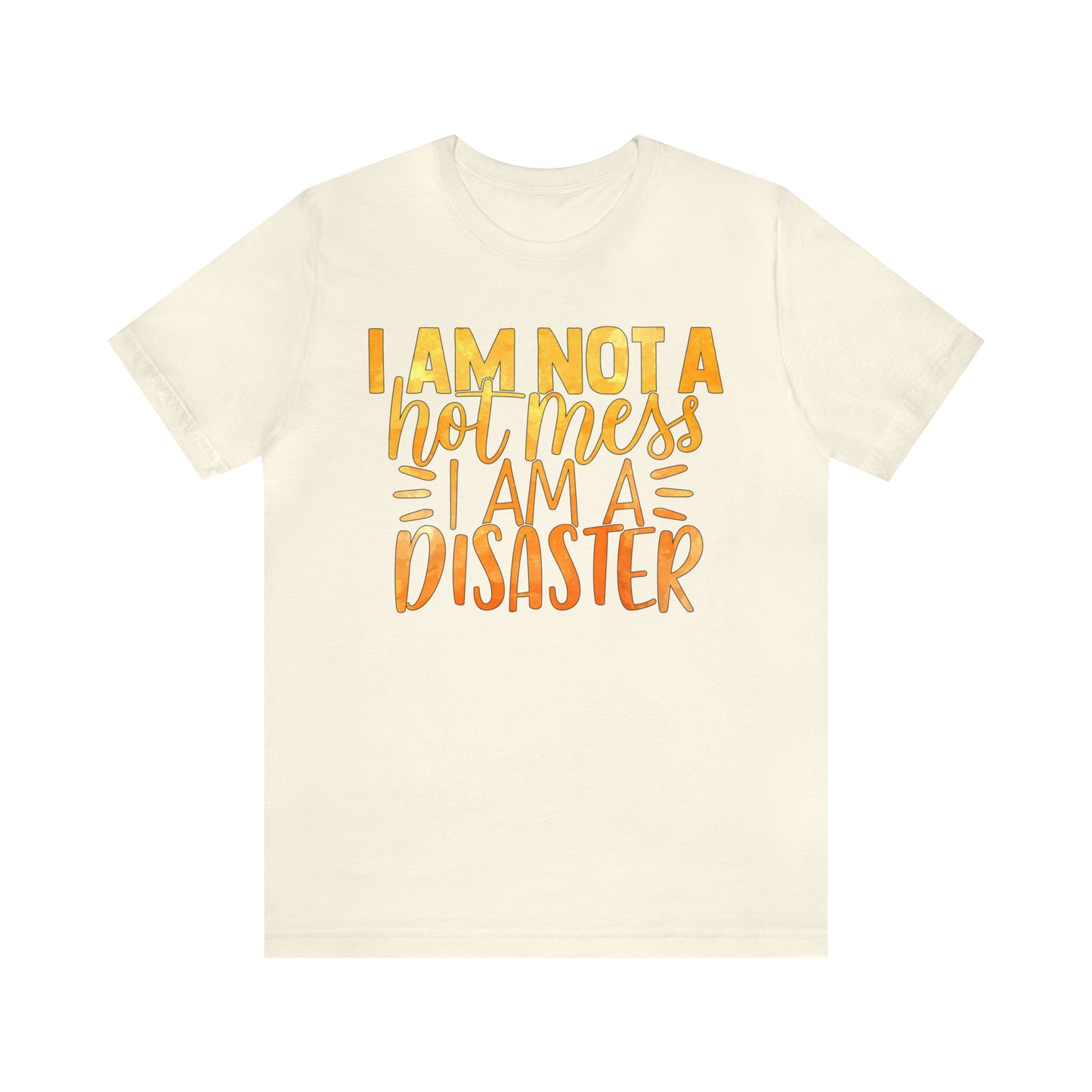 I Am Not A Hot Mess I Am A Disaster T-Shirt