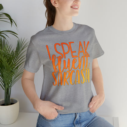 I Speak Fluent Sarcasm T-Shirt