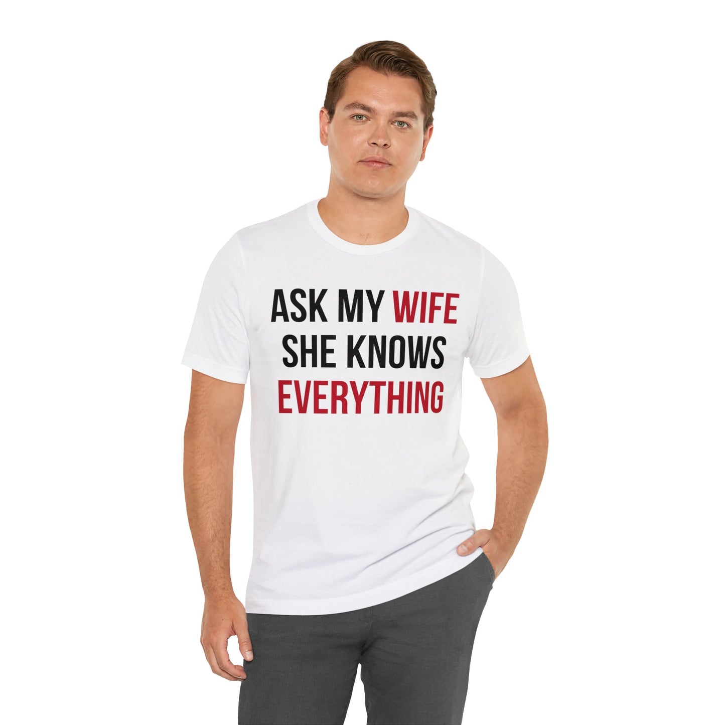 Ask my wife she knows everything T-Shirt