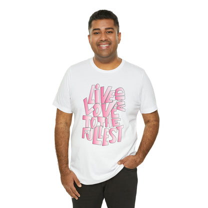 Live and love to the fullest 2 T-Shirt