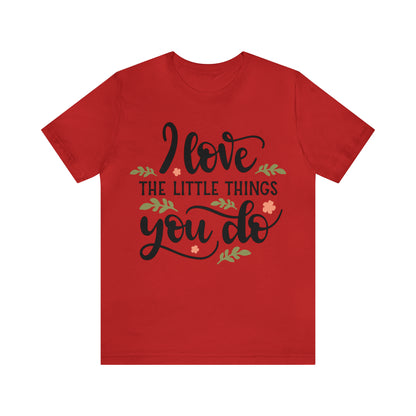 I_love_the_little_things_you_do 1 T-Shirt