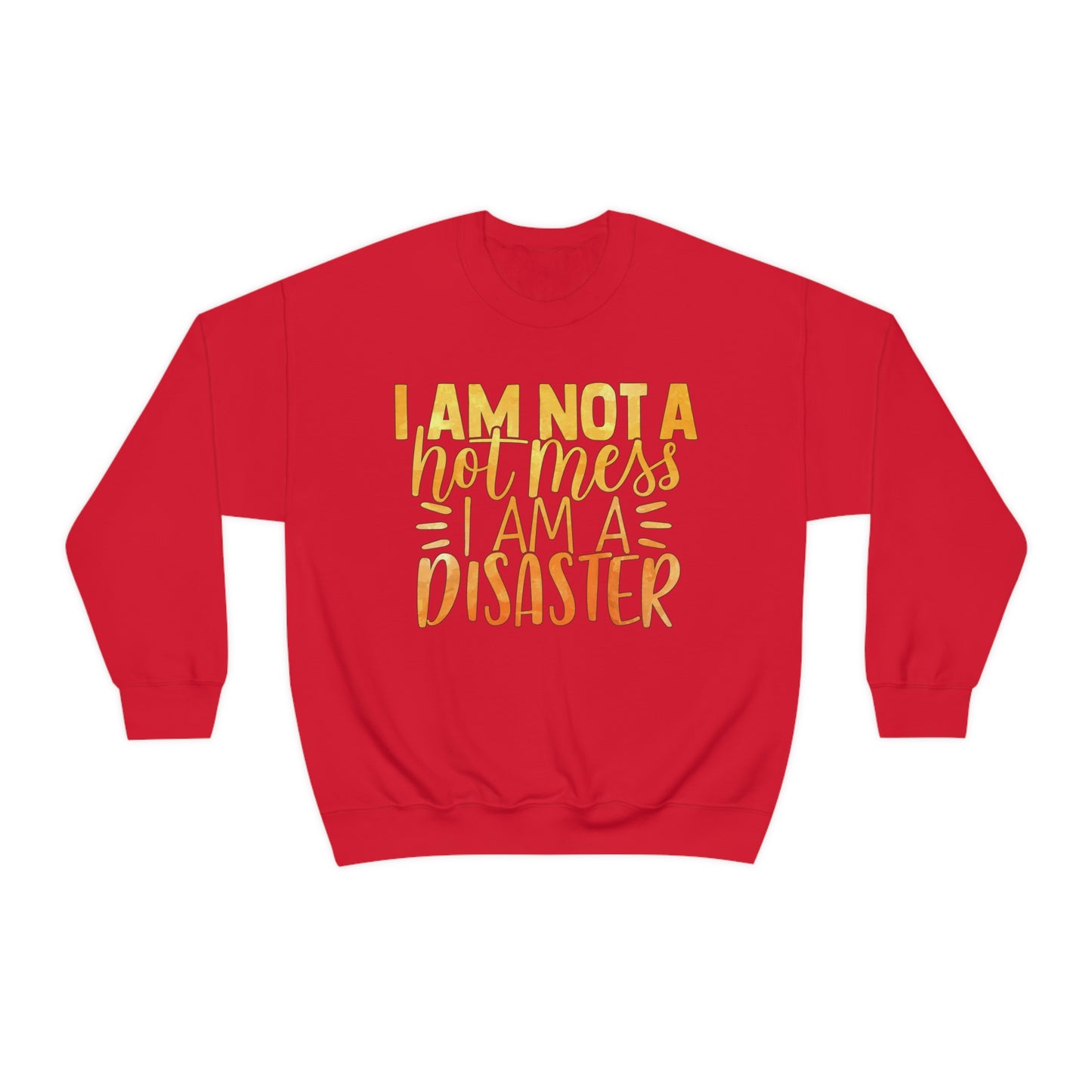 I Am Not A Hot Mess I Am A Disaster Crewneck Sweatshirt