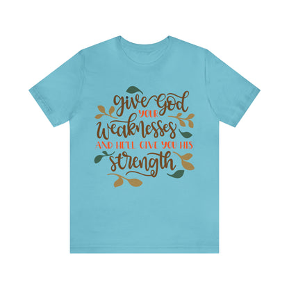 Give_god_your_weakness T-Shirt