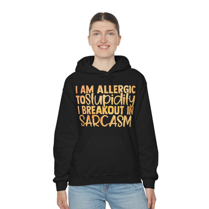 I Am Allergic To Stupidity I Brake Out in Sarcasm Hoodie