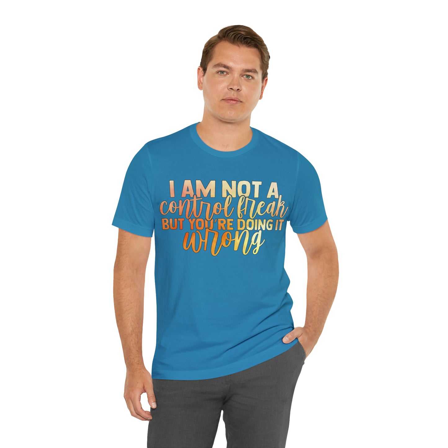 I Am Not A Control Freak But You're Doing It Wrong T-Shirt