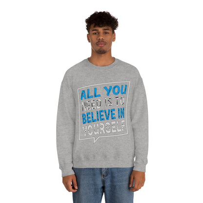 All You Need is To Believe In Yourself Crewneck Sweatshirt