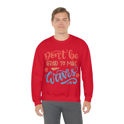 Dont_be_afraid_to_make_waves Crewneck Sweatshirt