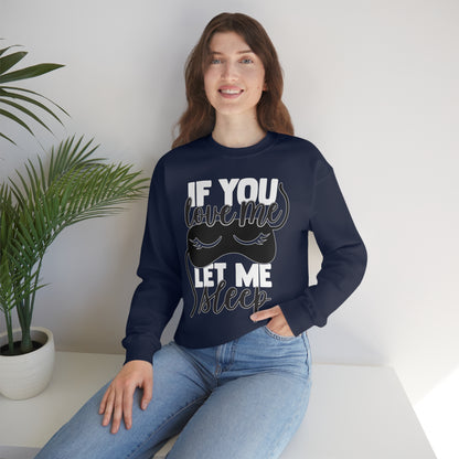 If You Love Me Let Me Sleep Crewneck Sweatshirt