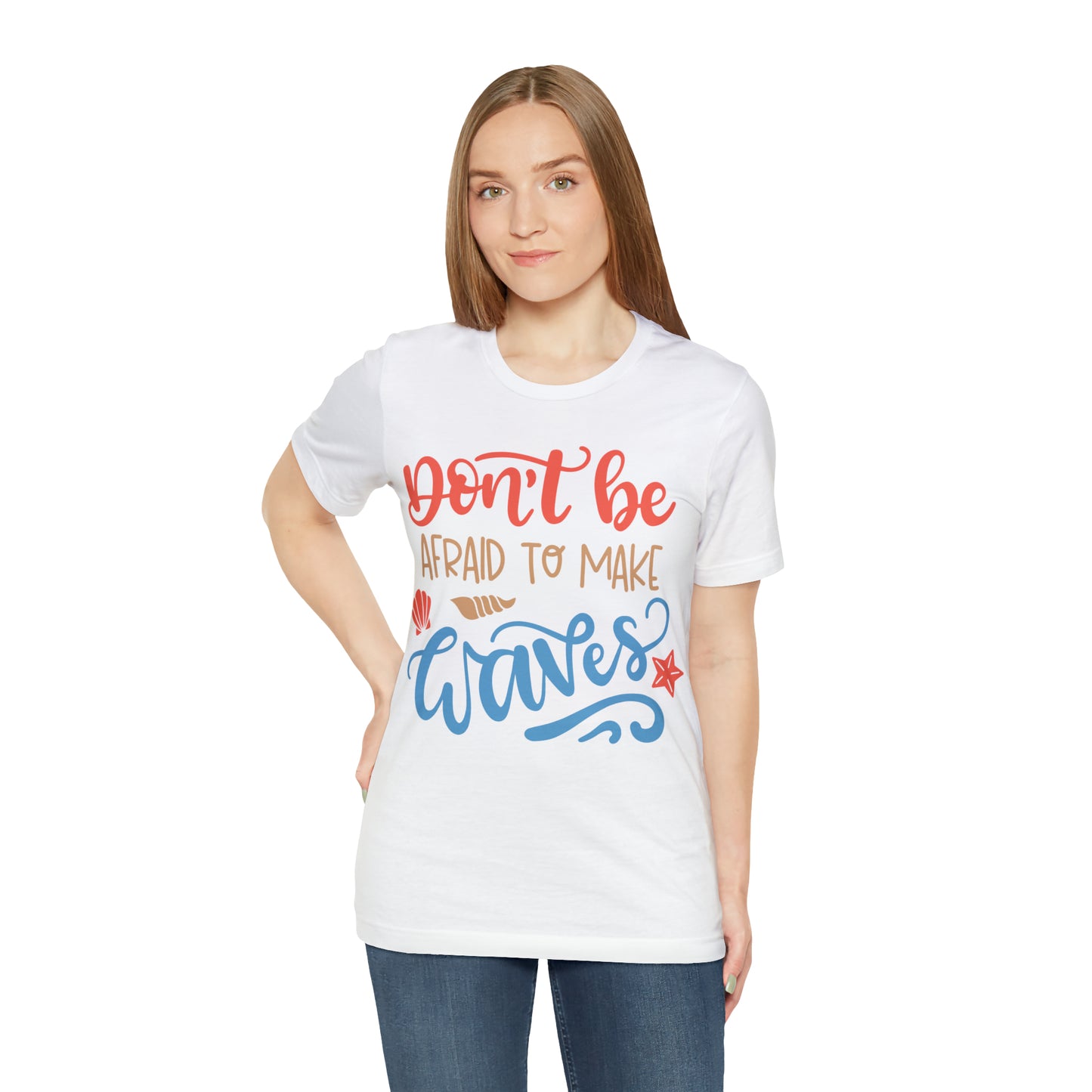 Dont_be_afraid_to_make_waves T-Shirt