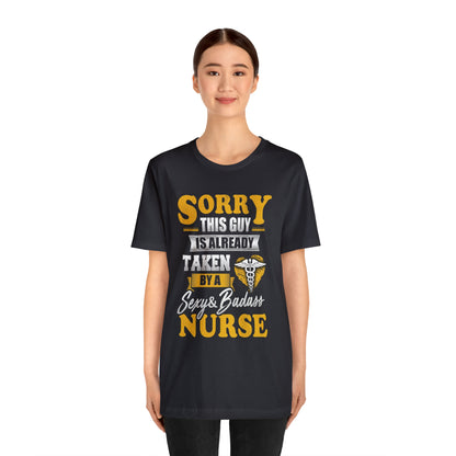 Sorry I'm taken by a bad ass nurse T-Shirt