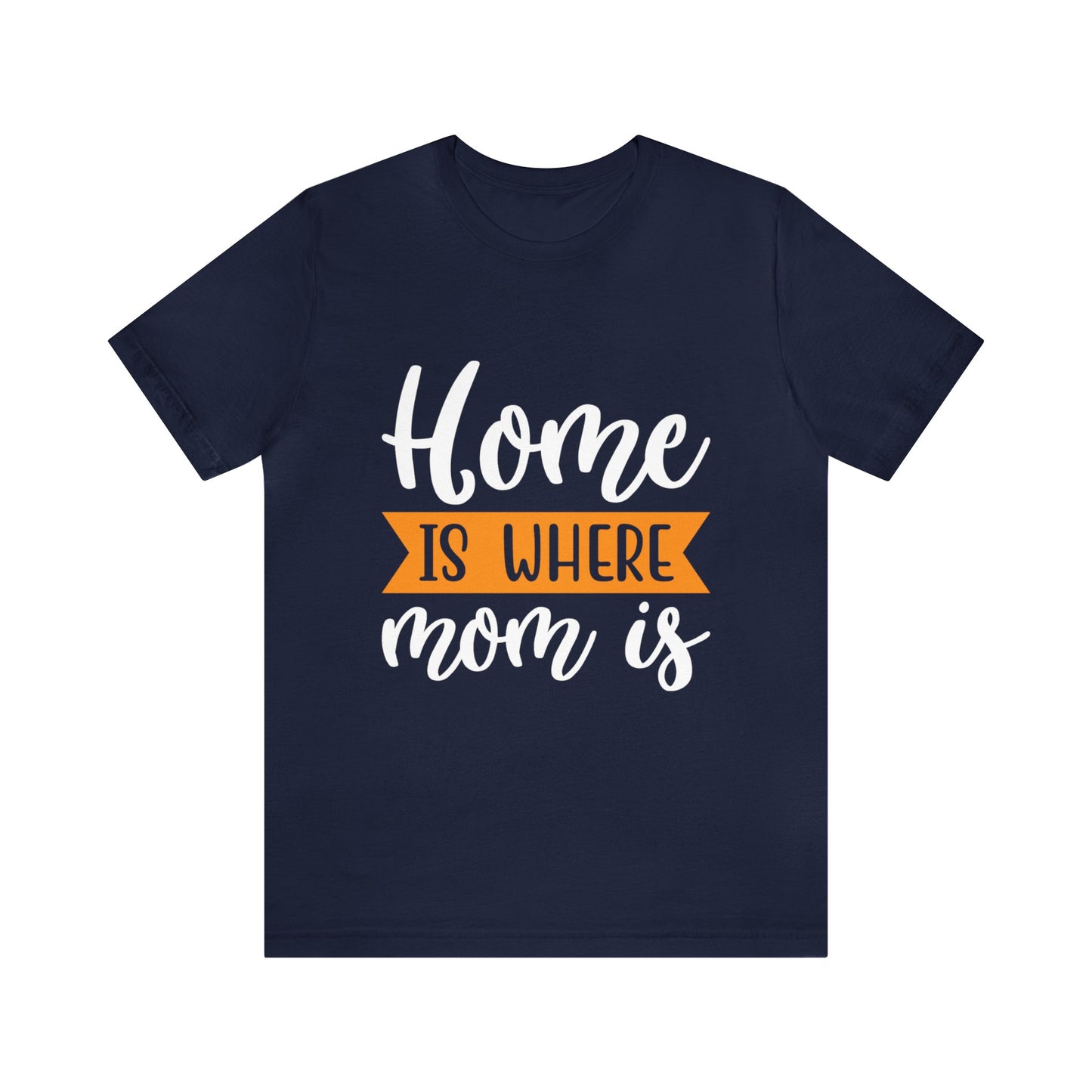 Home is where mom is T-Shirt