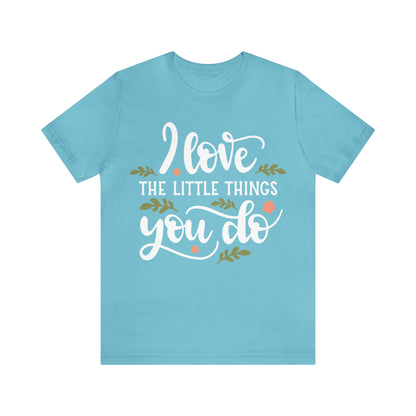 I_love_the_little_things_you_do T-Shirt