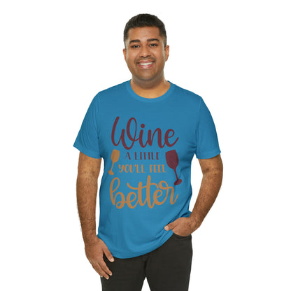 Wine a little it will make you feel better T-Shirt