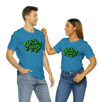 Be happy Unisex Tee shirt