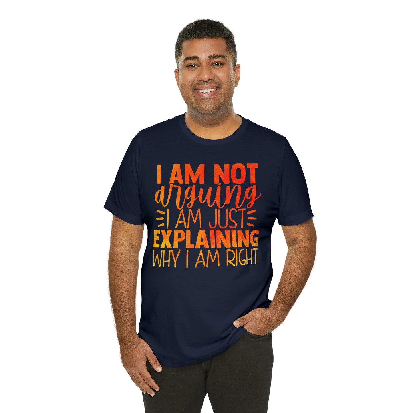 I Am Not Arguing I Am Just Explaining Why I Am Right T-Shirt