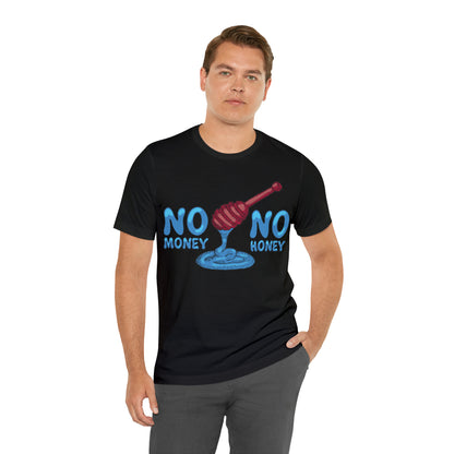 No money _ No honey T-Shirt