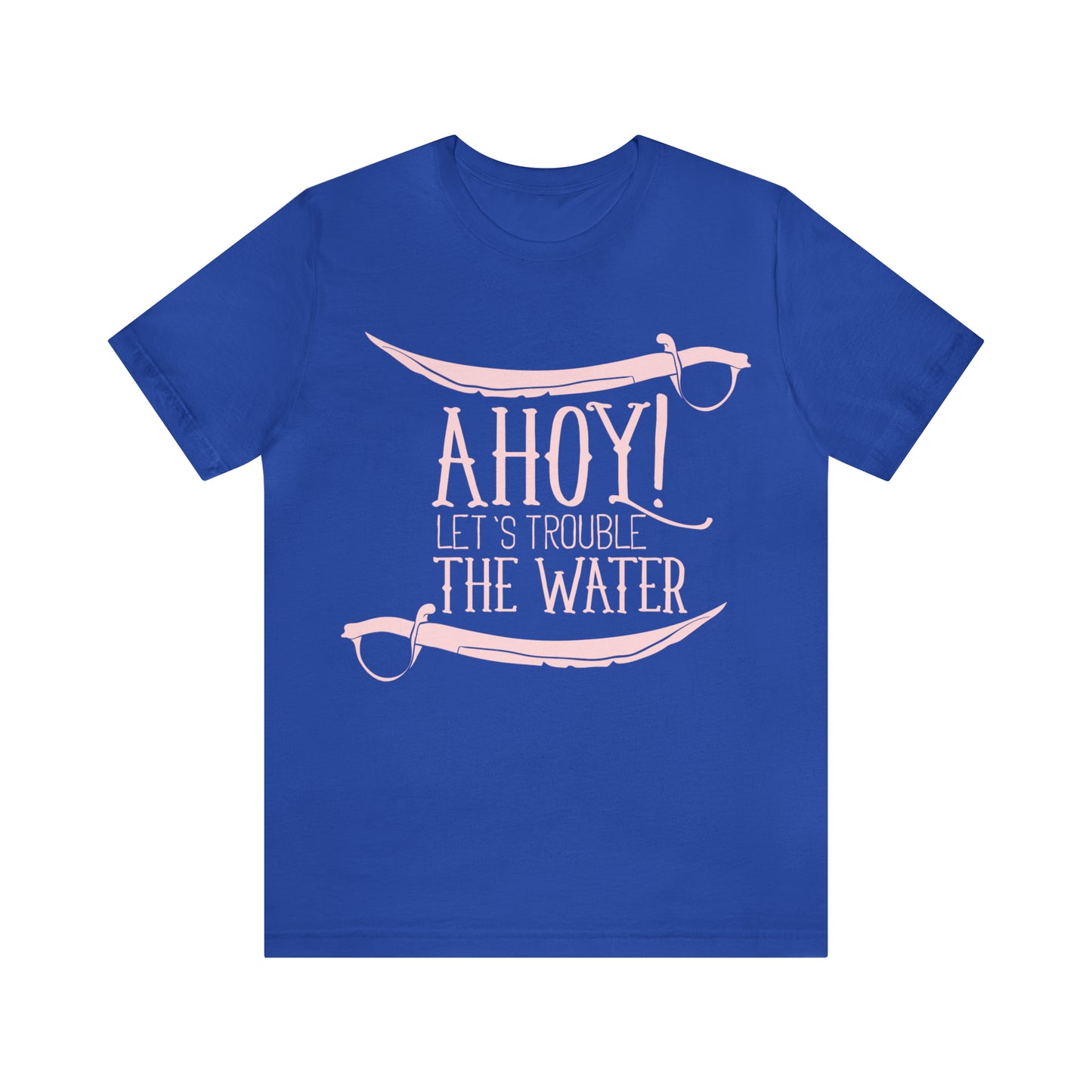 Ahoy! Let's Trouble The Water T-Shirt