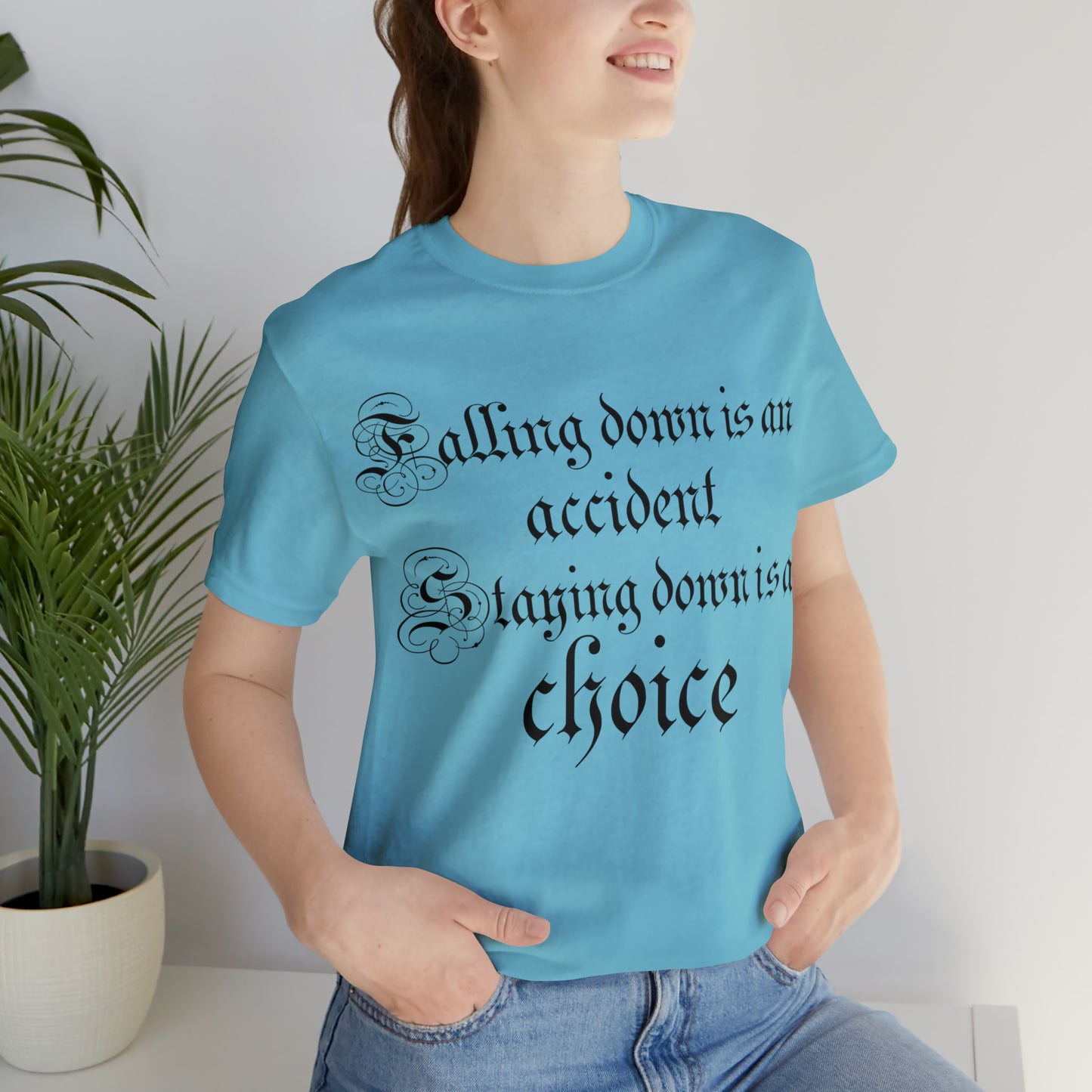 Falling Down is an Accident Staying Down Is A Choice T-Shirt