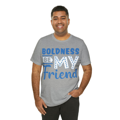 Boldness Be My Friend T-Shirt