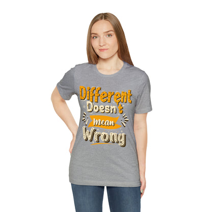 Different Doesn't Mean Wrong T-Shirt