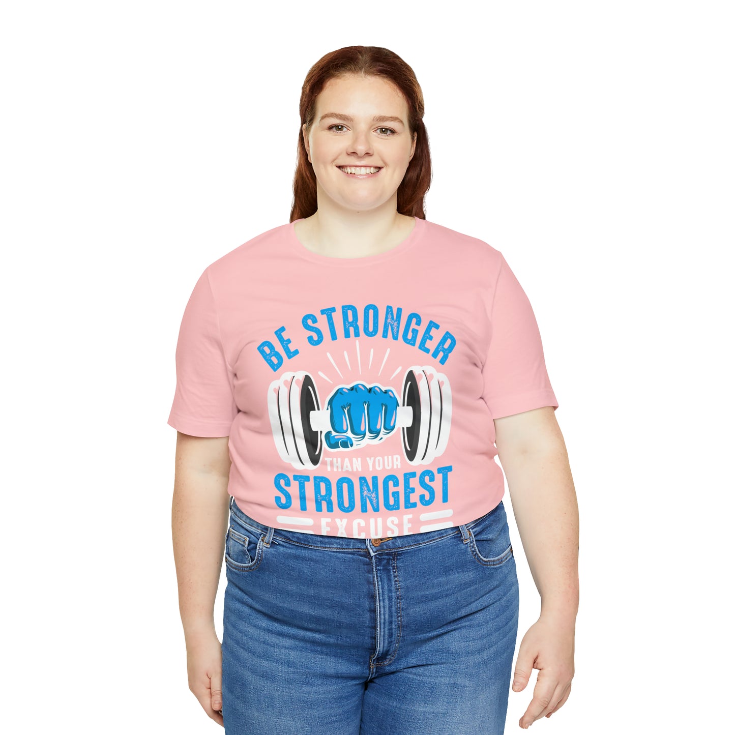 Be Stronger Than Your Strongest Excuse T-Shirt