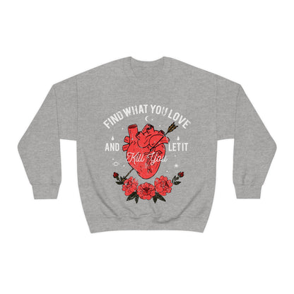 Find What You Love and Let it Kill You Crewneck Sweatshirt