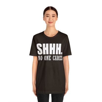 SHHH. NO ONE CARES T-Shirt