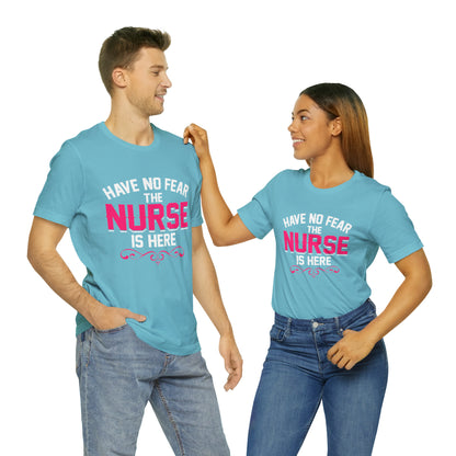 Have no fear the Nurse is here T-Shirt