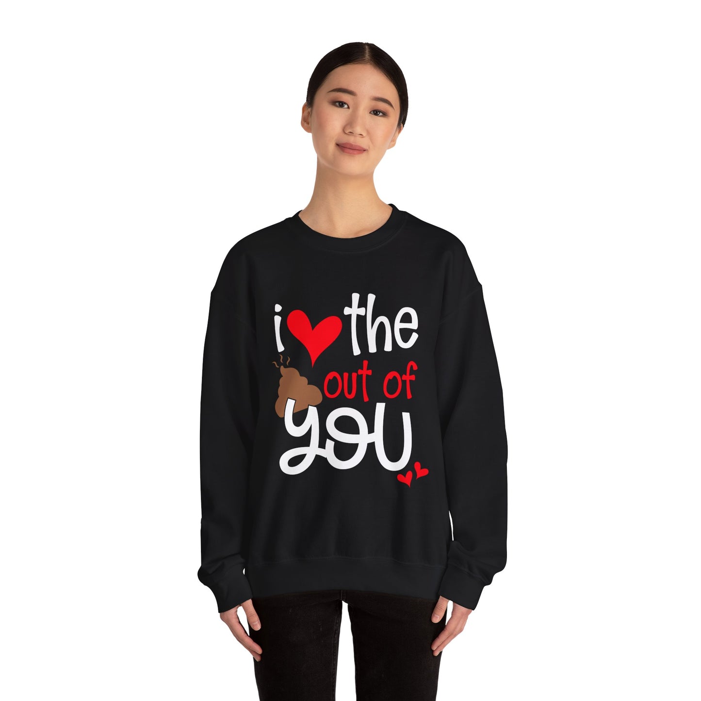 Love the Sxxx out of you Crewneck Sweatshirt