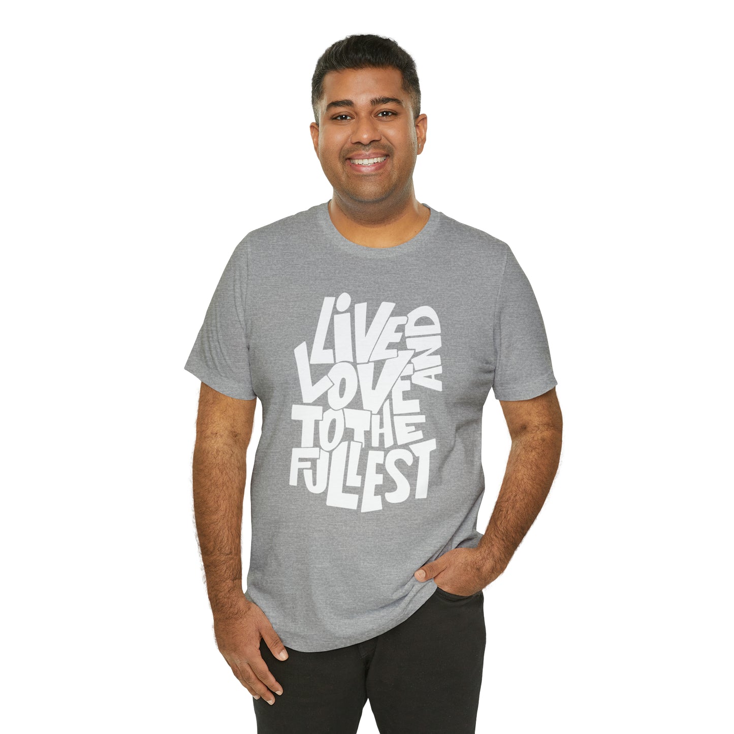 Live and love to the fullest T-Shirt