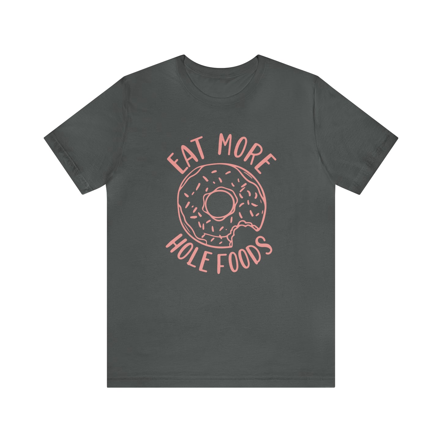 Eat more hole foods T-Shirt