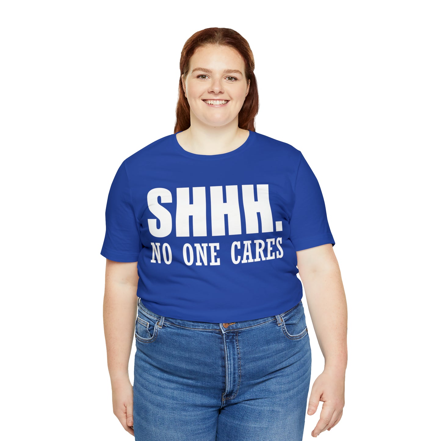 SHHH. NO ONE CARES T-Shirt