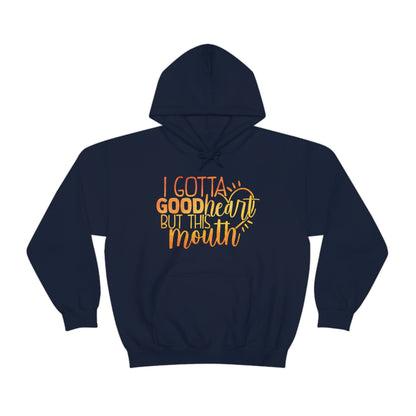 I Gotta Good Heart But This Mouth Hoodie