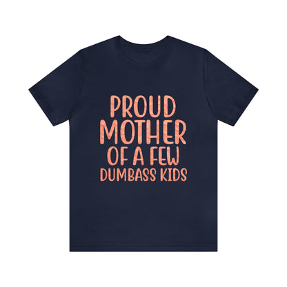 Proud mother of a few dumbass kids T-Shirt