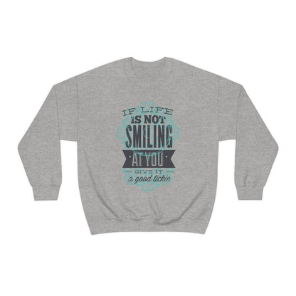 If Life Is Not Smiling At You Give It A Good Tickle Crewneck Sweatshirt