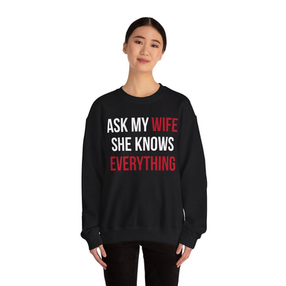 Ask my wife she knows everything Crewneck Sweatshirt