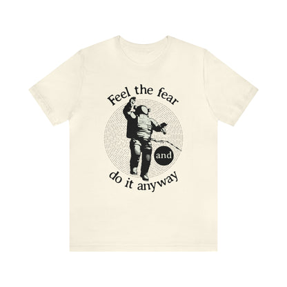 Feel the fear and do it anyway T-Shirt