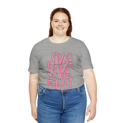 Live and love to the fullest 2 T-Shirt