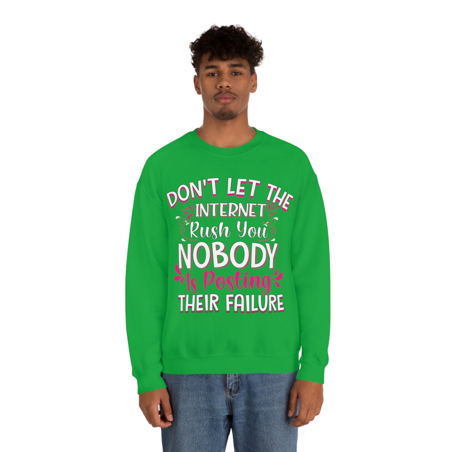 Don't Let the Internet Rush You Nobody Is Posting Their Failure Crewneck Sweatshirt