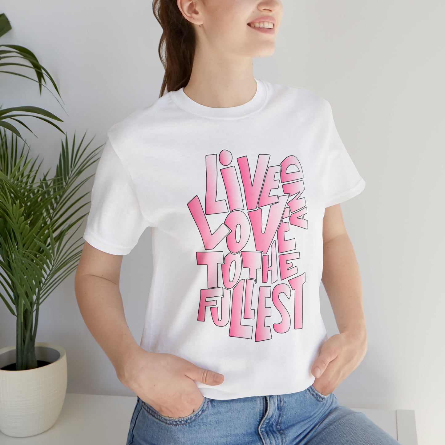 Live and love to the fullest 2 T-Shirt