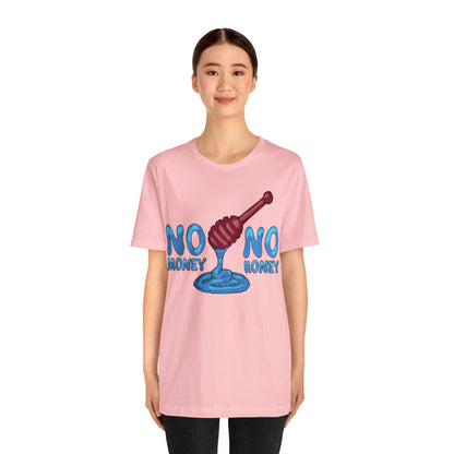 No money _ No honey T-Shirt