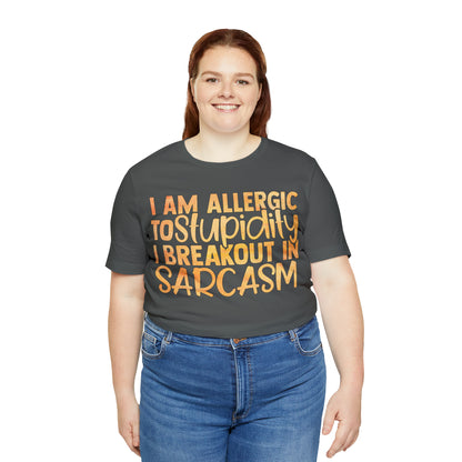 I Am Allergic To Stupidity I Brake Out in Sarcasm T-Shirt