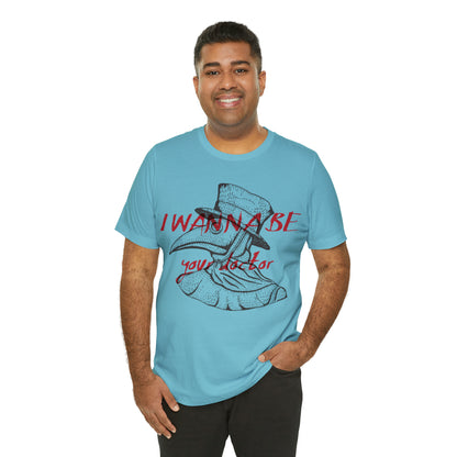 Wanna be your Doctor T-Shirt