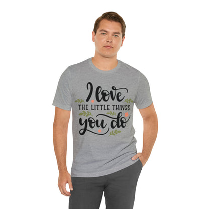 I_love_the_little_things_you_do 1 T-Shirt