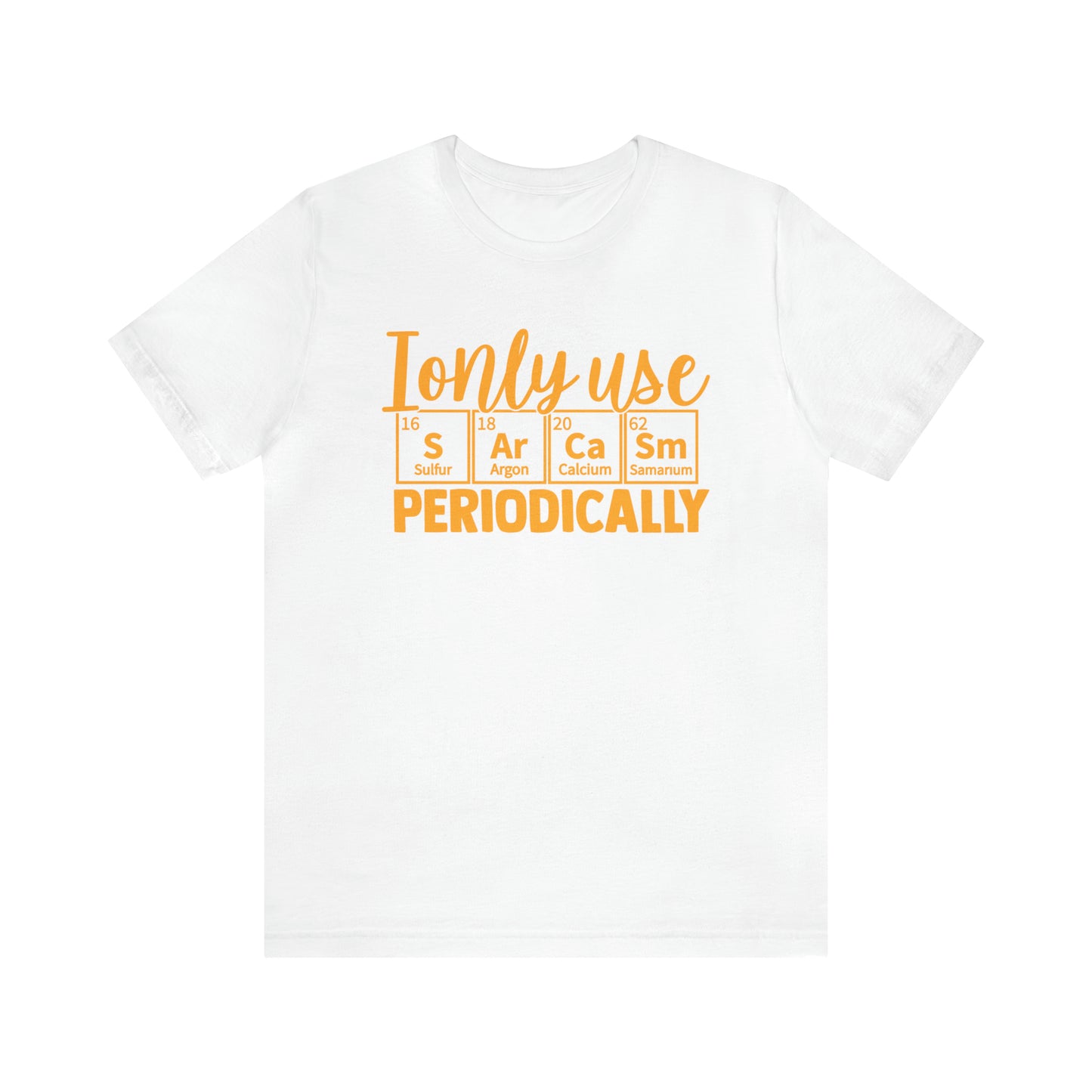 I Only Use Sarcasm Periodically T-Shirt