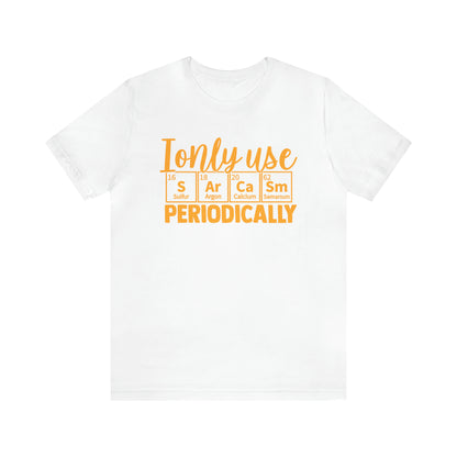 I Only Use Sarcasm Periodically T-Shirt