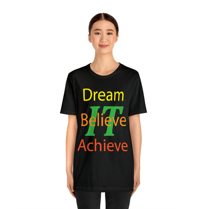 Dream It Believe It Achieve It T-Shirt